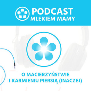 Podcast "Mlekiem Mamy"