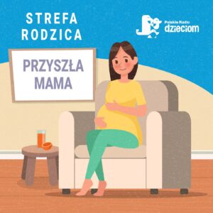 Podcast "Strefa Rodzica — Przyszła Mama"